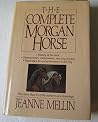 The complete Morgan horse The complete Morgan horse