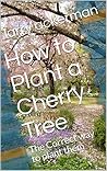How to Plant a Cherry Tree: The Correct way to plant them