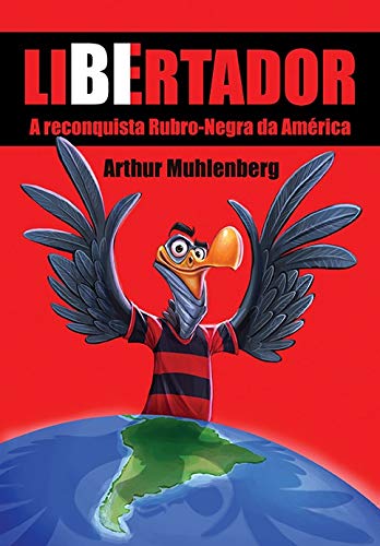 Libertador - A reconquista rubro-negra da América