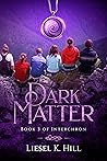 Dark Matter by Liesel K. Hill