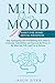 Mind Over Mood: 21 Habits F...