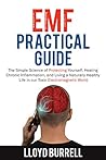EMF Practical Guide: The Simple Science of Protecting Yourself, Healing Chronic Inflammation, and Living a Naturally Healthy Life in our Toxic Electromagnetic World.
