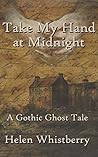 Take My Hand at Midnight by Helen Whistberry
