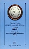 ACT. Teoria e pratica dell'Acceptance and Commitment Therapy