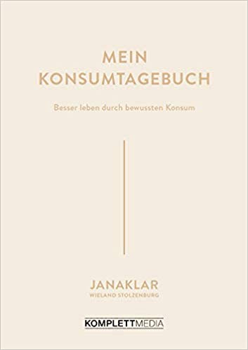Mein Konsumtagebuch: Besser leben durch bewussten Konsum