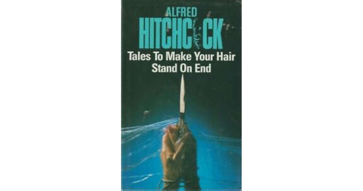 Tales To Make Your Hair Stand On End By Alfred Hitchcock