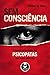 Sem Consciência. O Mundo Perturbador dos Psicopatas que Vivem Entre Nós (Em Portuguese do Brasil)