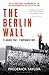 The Berlin Wall: 13 August 1961 - 9 November 1989 (reissued)