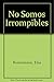 No Somos Irrompibles by Elsa Bornemann