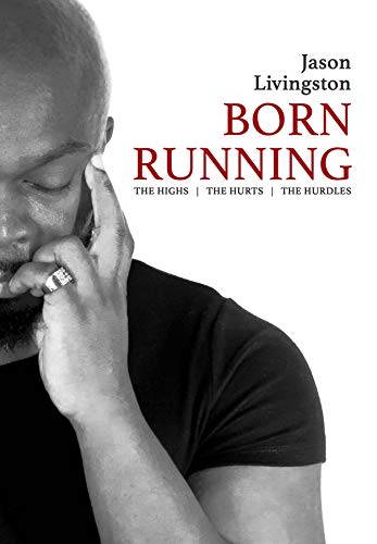 Born Running: The Highs - The Hurts - The Hurdles
