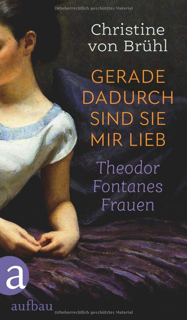 Gerade dadurch sind sie mir lieb: Theodor Fontanes Frauen (Hardcover)