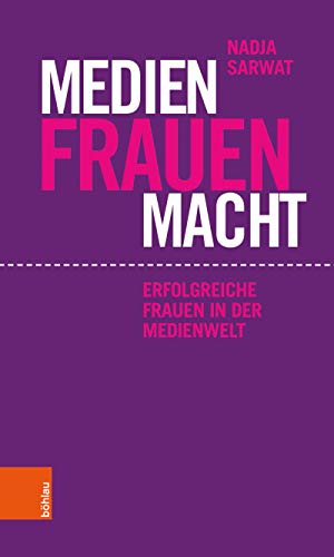 Medien Frauen Macht: Erfolgreiche Frauen in der Medienwelt (German Edition)