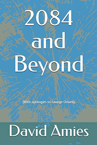 2084 and Beyond: (With apologies to George Orwell)