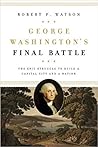 George Washington's Final Battle by Robert P.  Watson