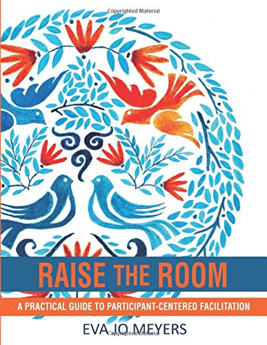 Raise the Room: A practical guide to participant-centered facilitation (Paperback)