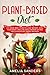 PLANT-BASED DIET: A 2-Week Meal Plan to Lose Weight, Heal Your Body, and Live Healthier by Eating Delicious Plant-Based Recipes.