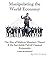 Manipulating the World Economy by Martin Armstrong