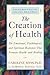 The Creation of Health: The Emotional, Psychological, and Spiritual Responses That Promote Health and Healing