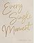 Every Single Moment: A life...