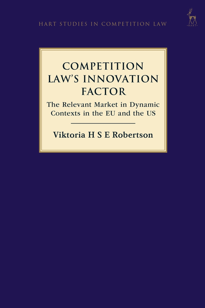 Competition Law’s Innovation Factor: The Relevant Market in Dynamic Contexts in the EU and the US (Hardcover)