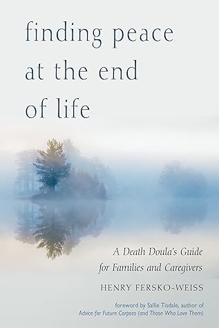 Finding Peace at the End of Life: A Death Doula's Guide for Families and Caregivers