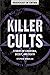 Killer Cults: Stories of Ch...