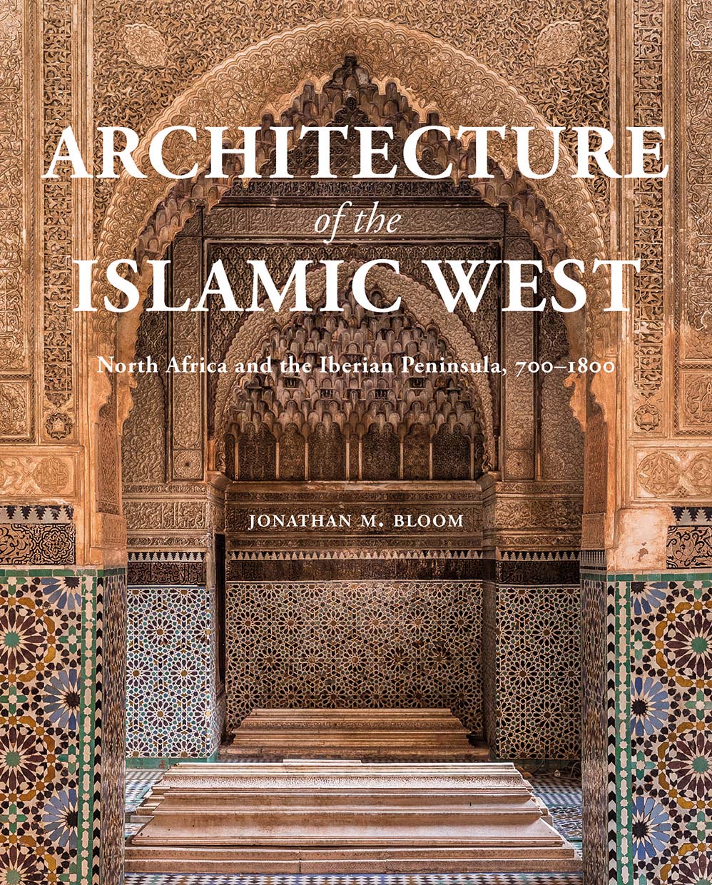 Architecture of the Islamic West: North Africa and the Iberian  Peninsula, 700–1800 (Hardcover)