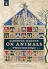On Animals: A Medieval Summa Zoologica, Volume 2 On Animals: A Medieval Summa Zoologica, Volume 2