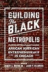 Building the Black Metropolis: African American Entrepreneurship in Chicago (New Black Studies Series)