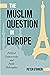 The Muslim Question in Euro...