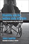 Disability and the Welfare State in Britain: Changes in Perception and Policy 1948–79