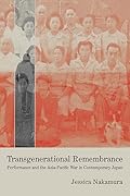 Transgenerational Remembrance: Performance and the Asia-Pacific War in Contemporary Japan
