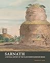 Sarnath: A Critical History of the Place Where Buddhism Began