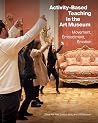 Activity-Based Teaching in the Art Museum: Movement, Embodiment, Emotion Activity-Based Teaching in the Art Museum: Movement, Embodiment, Emotion