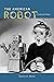 The American Robot: A Cultural History