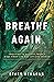 Breathe Again: Choosing to Believe There’s More When Life Has Left You Broken