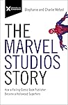 The Marvel Studios Story by Charlie Wetzel