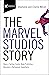 The Marvel Studios Story: How a Failing Comic Book Publisher Became a Hollywood Superhero