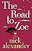 The Road to Zoe by Nick Alexander