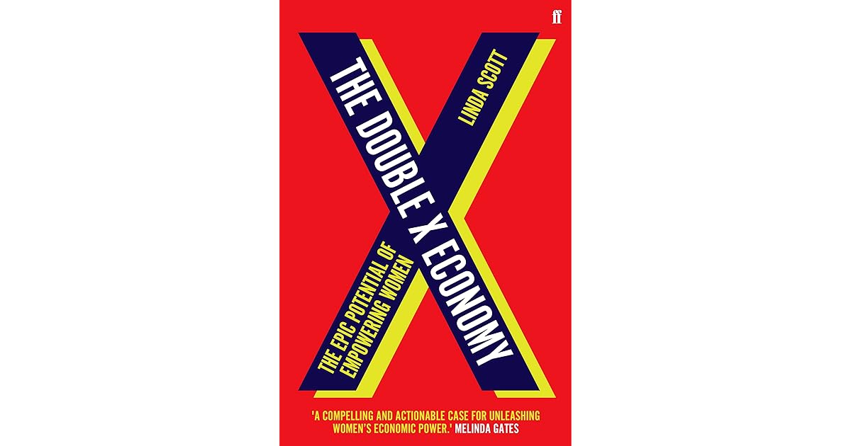 The Double X Economy The Epic Potential of Empowering Women by Linda M