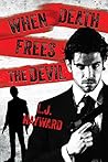 When Death Frees the Devil by L.J. Hayward When Death Frees the Devil by L.J. Hayward