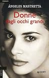Donne dagli occhi grandi by Ángeles Mastretta