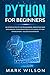 Python for beginners: An introduction to the programming. Data science and data analysis. Clear definitions of the lexicon. Python for beginners = A guide for everybody!