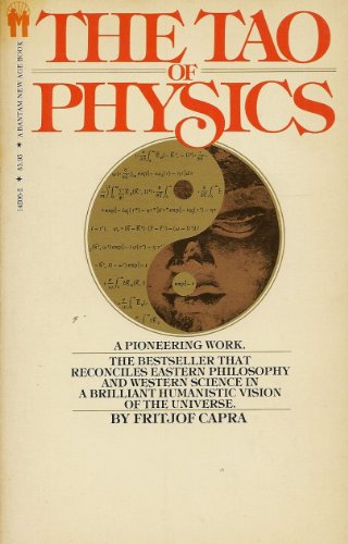 The Tao of Physics: An Exploration of the Parallels between Modern Physics and Eastern Mysticism