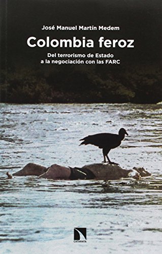 Colombia feroz: Del terrorismo de Estado a la negociación con las FARC (Paperback)