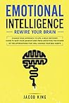 Book cover for Emotional Intelligence: Rewire Your Brain - Change Your Approach to Life. A Bold Recovery Guide to Save Your Anxious Mind from Addiction. The Power of ... That Will Change Your Bad Habits