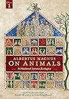 On Animals: A Medieval Summa Zoologica, Volume 1