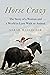 Horse Crazy: The Story of a...