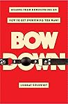 Bow Down: Lessons...