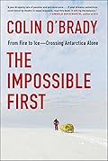 The Impossible First: From Fire to Ice—Crossing Antarctica Alone